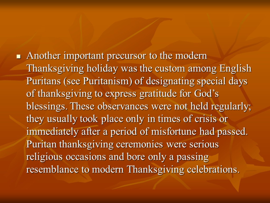 Another important precursor to the modern Thanksgiving holiday was the custom among English Puritans